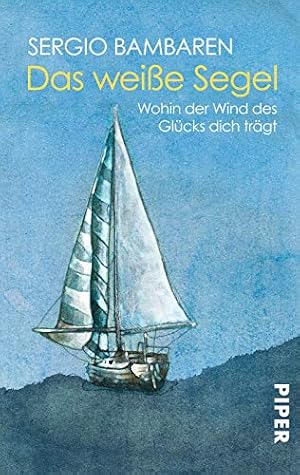 Seller image for Das weie Segel: Wohin der Wind des Glcks dich trgt for sale by Antiquariat Buchhandel Daniel Viertel