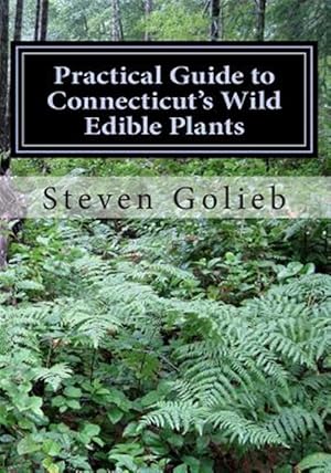 Bild des Verkufers fr Practical Guide to Connecticut's Wild Edible Plants : A Survival Guide zum Verkauf von GreatBookPrices