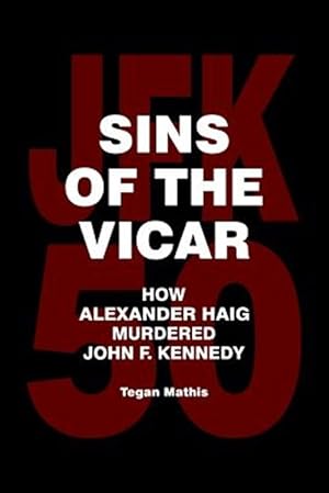 Bild des Verkufers fr Sins of the Vicar : How Alexander Haig Murdered John F. Kennedy zum Verkauf von GreatBookPrices