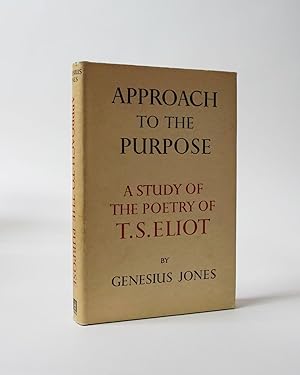 Approach to the Purpose. A Study of the Poetry of T. S. Eliot
