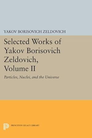 Immagine del venditore per Selected Works of Yakov Borisovich Zeldovich : Particles, Nuclei, and the Universe venduto da GreatBookPrices