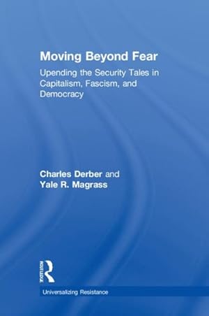 Seller image for Moving Beyond Fear : Upending the Security Tales in Capitalism, Fascism, and Democracy for sale by GreatBookPrices