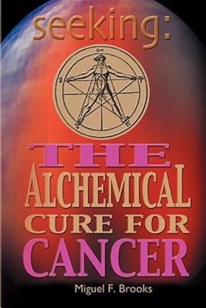 Seller image for Seeking : The Alchemical Cure for Cancer for sale by GreatBookPrices