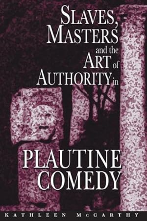 Seller image for Slaves, Masters, and the Art of Authority in Plautine Comedy for sale by GreatBookPrices