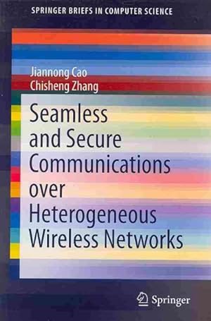 Imagen del vendedor de Seamless and Secure Communications over Heterogeneous Wireless Networks a la venta por GreatBookPrices