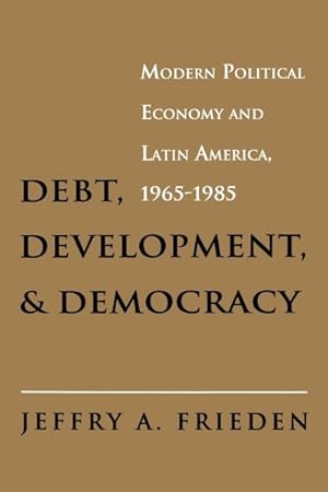 Image du vendeur pour Debt, Development, and Democracy : Modern Political Economy and Latin America, 1965-1985 mis en vente par GreatBookPrices