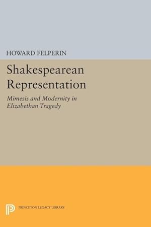 Image du vendeur pour Shakespearean Representation : Mimesis and Modernity in Elizabethan Tragedy mis en vente par GreatBookPrices