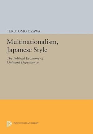 Imagen del vendedor de Multinationalism, Japanese Style : The Political Economy of Outward Dependency a la venta por GreatBookPrices