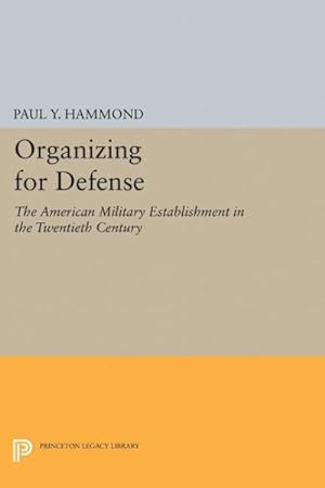 Immagine del venditore per Organizing for Defense : The American Military Establishment in the 20th Century venduto da GreatBookPrices