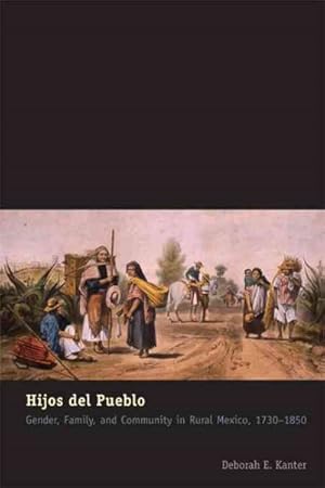 Imagen del vendedor de Hijos del Pueblo : Gender, Family, and Community in Rural Mexico, 1730-1850 a la venta por GreatBookPrices