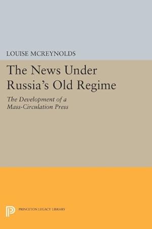 Imagen del vendedor de News Under Russia's Old Regime : The Development of a Mass-circulation Press a la venta por GreatBookPrices