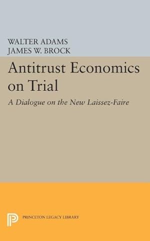 Seller image for Antitrust Economics on Trial : A Dialogue on the New Laissez-faire for sale by GreatBookPrices