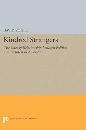 Seller image for Kindred Strangers : The Uneasy Relationship Between Politics and Business in America for sale by GreatBookPrices