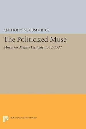 Image du vendeur pour Politicized Muse : Music for Medici Festivals, 1512-1537 mis en vente par GreatBookPrices