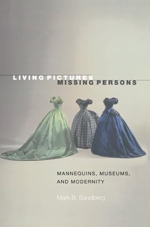 Immagine del venditore per Living Pictures, Missing Persons : Mannequins, Museums, and Modernity venduto da GreatBookPrices