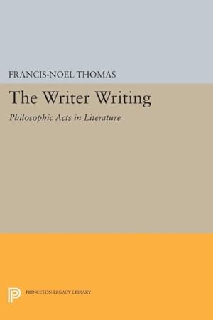 Seller image for Writer Writing : Philosophic Acts in Literature for sale by GreatBookPrices