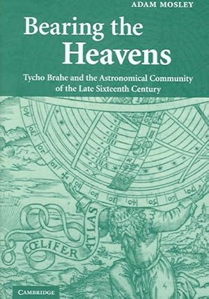 Seller image for Bearing the Heavens : Tycho Brahe and the Astronomical Community of the Late Sixteenth Century for sale by GreatBookPrices