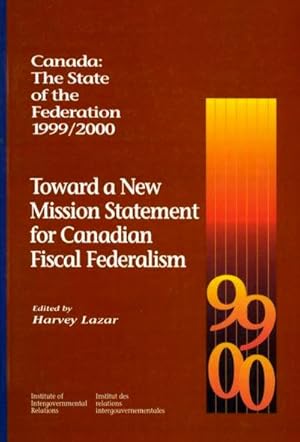 Bild des Verkufers fr Toward a New Mission Statement for Canadian Fiscal Federalism : Canada : The State of the Federation 1999/2000 zum Verkauf von GreatBookPrices