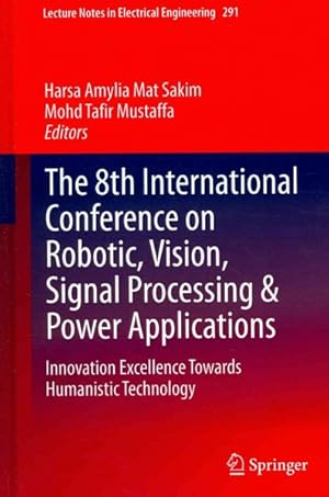 Image du vendeur pour 8th International Conference on Robotic, Vision, Signal Processing & Power Applications : Innovation Excellence Towards Humanistic Technology mis en vente par GreatBookPrices