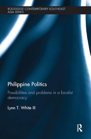 Seller image for Philippine Politics : Possibilities and Problems in a Localist Democracy for sale by GreatBookPrices