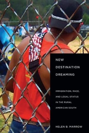 Seller image for New Destination Dreaming : Immigration, Race, and Legal Status in the Rural American South for sale by GreatBookPrices