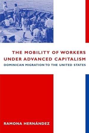 Image du vendeur pour Mobility of Workers Under Advanced Capitalism : Dominican Migration to the United States mis en vente par GreatBookPrices
