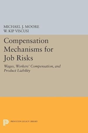 Bild des Verkufers fr Compensation Mechanisms for Job Risks : Wages, Workers' Compensation, and Product Liability zum Verkauf von GreatBookPrices