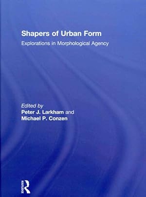 Bild des Verkufers fr Shapers of Urban Form : Explorations in Morphological Agency zum Verkauf von GreatBookPrices