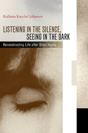 Seller image for Listening in the Silence, Seeing in the Dark : Reconstructing Life After Brain Injury for sale by GreatBookPrices