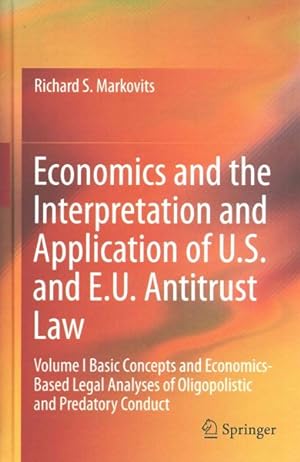 Imagen del vendedor de Economics and the Interpretation and Application of U.S. and E.U. Antitrust Law : Basic Concepts and Economic-based Legal Analyses of Oligopolistic and Predatory Conduct / Economics-based Legal Analyses of Mergers, Vertical Practices, and Joint Ventures a la venta por GreatBookPrices