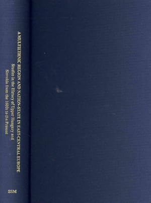 Image du vendeur pour Multiethnic Region and Nation-State in East-Central Europe : Studies in the History of Upper Hungary and Slovakia from the 1600s to the Present mis en vente par GreatBookPrices