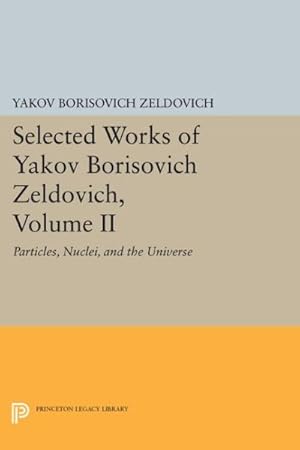 Imagen del vendedor de Selected Works of Yakov Borisovich Zeldovich : Particles, Nuclei, and the Universe a la venta por GreatBookPrices