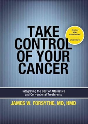 Bild des Verkufers fr Take Control of Your Cancer : Integrating the Best of Alternative and Conventional Treatments, Library Edition zum Verkauf von GreatBookPrices