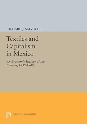 Seller image for Textiles and Capitalism in Mexico : An Economic History of the Obrajes, 1539-1840 for sale by GreatBookPrices