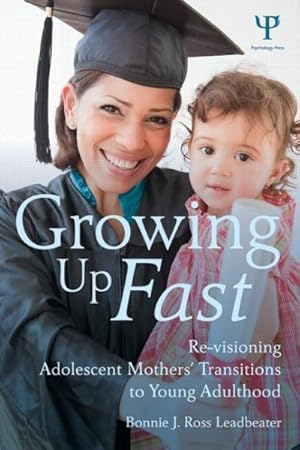 Immagine del venditore per Growing Up Fast : Re-Visioning Adolescent Mothers' Transitions to Young Adulthood venduto da GreatBookPrices