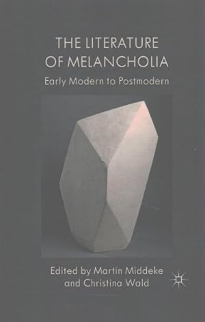 Imagen del vendedor de Literature of Melancholia : Early Modern to Postmodern a la venta por GreatBookPrices