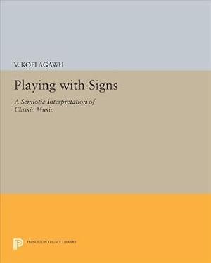 Imagen del vendedor de Playing With Signs : A Semiotic Interpretation of Classic Music a la venta por GreatBookPrices