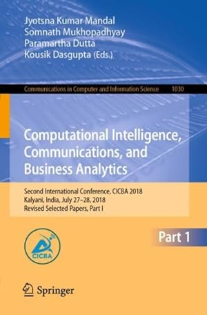 Immagine del venditore per Computational Intelligence, Communications, and Business Analytics : Second International Conference, CICBA 2018, Kalyani, India, July 27?28, 2018, Revised Selected Papers venduto da GreatBookPrices
