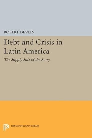 Seller image for Debt and Crisis in Latin America : The Supply Side of the Story for sale by GreatBookPrices