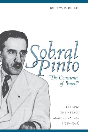 Bild des Verkufers fr Sobral Pinto, "the Conscience of Brazil" : Leading the Attack Against Vargas, (1930-1945) zum Verkauf von GreatBookPrices