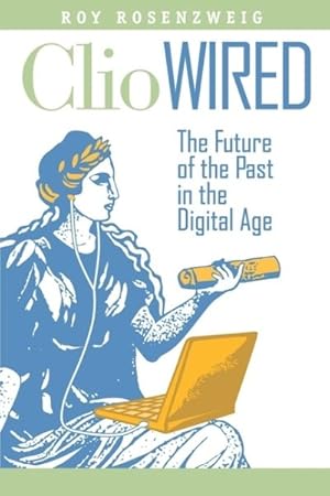 Immagine del venditore per Clio Wired : The Future of the Past in the Digital Age venduto da GreatBookPrices