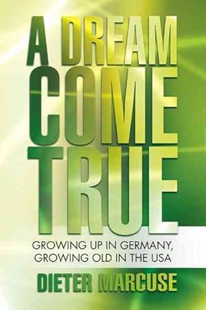 Seller image for Dream Come True : Growing Up in Germany, Growing Old in the USA for sale by GreatBookPrices