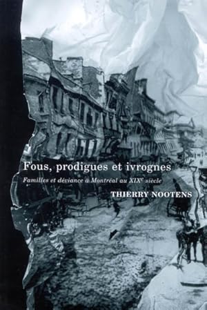 Bild des Verkufers fr Fous, Prodigues, Ivrognes : Famille Et Deviance a Montreal Au XIX Siecle -Language: French zum Verkauf von GreatBookPrices