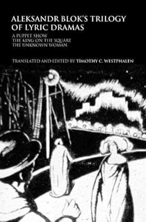 Imagen del vendedor de Aleksandr Blok's Trilogy of Lyric Dramas : A Puppet Show, the King on the Square and the Unknown Woman a la venta por GreatBookPrices