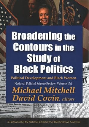 Immagine del venditore per Broadening the Contours in the Study of Black Politics : Political Development and Black Women venduto da GreatBookPrices