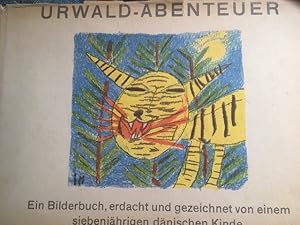 Urwald-Abenteuer. Ein Bilderbuch, erdacht und gezeichnet von einem siebenjährigen dänischen Kinde...