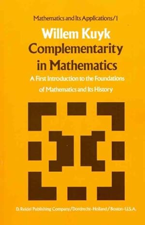Seller image for Complementarity in Mathematics : A First Introduction to the Foundation of Mathematics and Its History for sale by GreatBookPrices