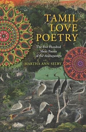 Image du vendeur pour Tamil Love Poetry : The Five Hundred Short Poems of the Ainkurunuru, and Early Third-century Anthology mis en vente par GreatBookPrices