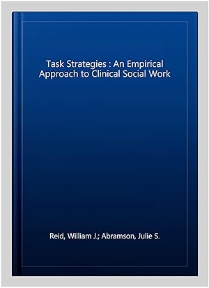 Image du vendeur pour Task Strategies : An Empirical Approach to Clinical Social Work mis en vente par GreatBookPrices
