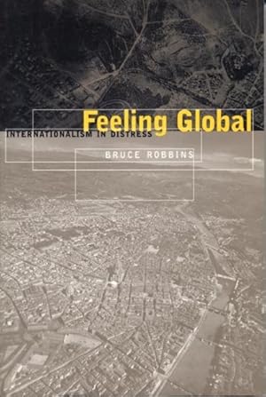 Imagen del vendedor de Feeling Global : Internationalism in Distress a la venta por GreatBookPrices